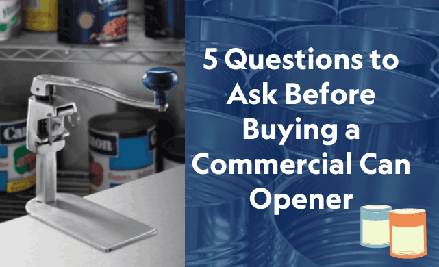Questions to Ask Before Buying a Commercial Can Opener