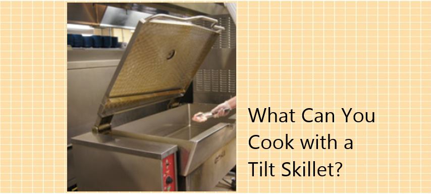 What is a Tilt Skillet? Learn Uses, Benefits, & More